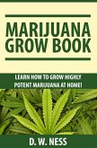 Marijuana Grow Book: Learn How To Grow Highly Potent Marijuana At Home (eBook, ePUB)