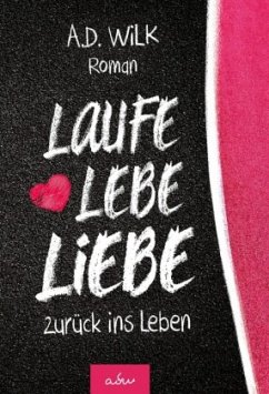 Laufe Lebe Liebe - Wilk, A. D.