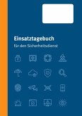 Einsatztagebuch für den Sicherheitsdienst Einsatztagebuch für den Sicherheitsdienst