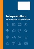 Revierprotokollbuch für den mobilen Sicherheitsdienst Revierprotokollbuch für den mobilen Sicherheitsdienst
