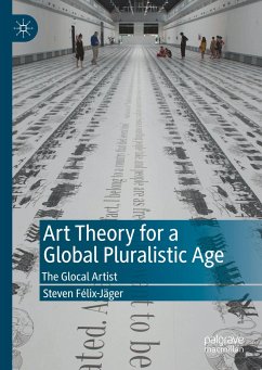 Art Theory for a Global Pluralistic Age - Félix-Jäger, Steven