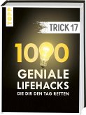 Trick 17. 1000 geniale Lifehacks, die dir den Tag retten