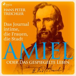 Amiel oder Das gespiegelte Leben - Das Journal intime, die Frauen, die Stadt (Ungekürzt) (MP3-Download) - Treichler, Hans Peter