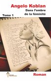 Dans l'ombre de la féminité, Tome 1 (eBook, ePUB) Dans l'ombre de la féminité, Tome 1 (eBook, ePUB)