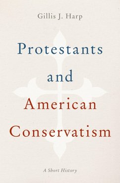 Protestants and American Conservatism (eBook, PDF) - Harp, Gillis J.