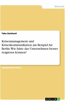 Krisenmanagement und Krisenkommunikation am Beispiel Air Berlin. Wie hätte das Unternehmen besser reagieren können? - Guichard, Taha