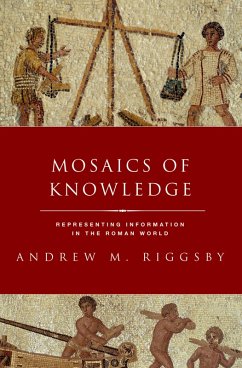 Mosaics of Knowledge (eBook, PDF) - Riggsby, Andrew M.