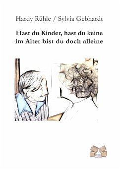 Hast du Kinder, hast du keine im Alter bist du doch alleine - Rühle, Hardy; Gebhardt, Sylvia