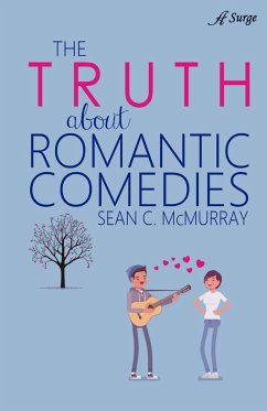 The Truth about Romantic Comedies - McMurray, Sean