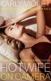 Hotwife On Camera - A Wife Sharing Hotwife Romance Novel (Hotwife: Adultery And Lust, #5) (eBook, ePUB)