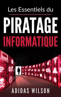 Les Essentiels du Piratage Informatique (eBook, ePUB) - Wilson, Adidas