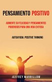Pensamiento positivo: Aumente su felicidad y pensamientos poderosos para una vida exitosa (eBook, ePUB) Pensamiento positivo: Aumente su felicidad y pensamientos poderosos para una vida exitosa (eBook, ePUB)