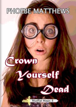 Crown Yourself Dead (Mudflat Magic, #8) (eBook, ePUB) - Matthews, Phoebe