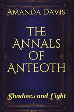The Annals of Anteoth: Shadows and Light (eBook, ePUB) - Davis, Amanda