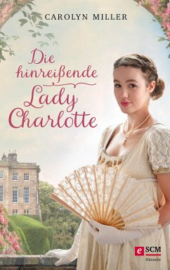 Die hinreißende Lady Charlotte / Regency Romantik Bd.2 (eBook, ePUB) - Miller, Carolyn