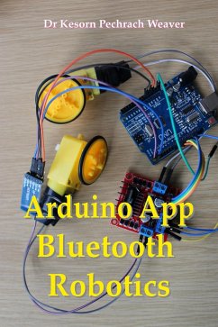 Arduino App Bluetooth Robotics (eBook, ePUB) - Weaver, Dr Kesorn Pechrach