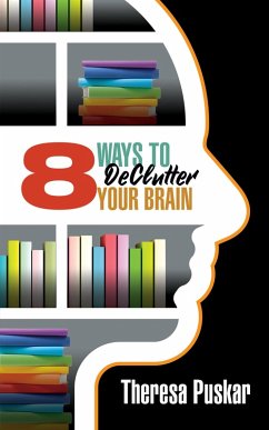 8 Ways to Declutter Your Brain (eBook, ePUB) - Puskar, Theresa