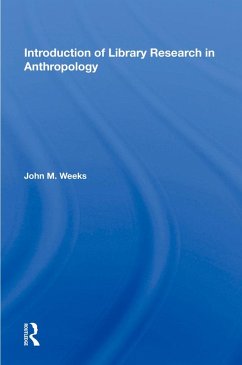 Introduction To Library Research In Anthropology (eBook, ePUB) - Weeks, John M.