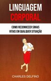 Linguagem Corporal: Como Reconhecer Sinais Vitais Em Qualquer Situação (eBook, ePUB)