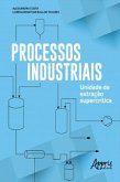 Processos Industriais: Unidade de Extração Supercrítica (eBook, ePUB)
