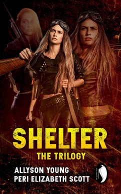 Shelter: the trilogy (eBook, ePUB) - Young, Allyson; Scott, Peri Elizabeth