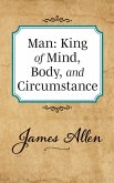 Man: King of Mind Body and Circumstance (eBook, ePUB)