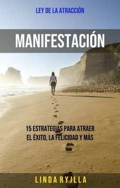 Manifestación: 15 Estrategias Para Atraer El Éxito, La Felicidad Y Más (eBook, ePUB) - Ryjlla, Linda