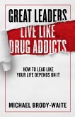 Great Leaders Live Like Drug Addicts (eBook, ePUB)
