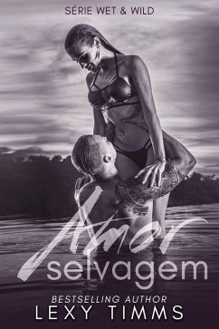 Amor Selvagem (Série Wet & Wild, #2) (eBook, ePUB) - Timms, Lexy