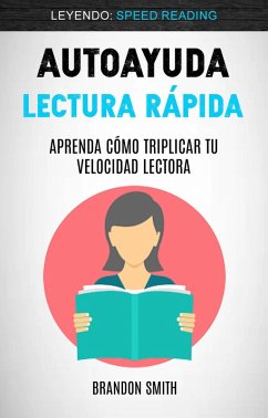 Autoayuda: Lectura Rápida: Aprenda Cómo Triplicar Tu Velocidad Lectora (Leyendo: Speed Reading) (eBook, ePUB) - Smith, Brandon