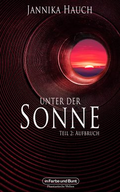 Unter der Sonne - Teil 2: Aufbruch (eBook, ePUB) - Hauch, Jannika; Weltenwandler