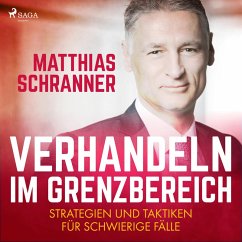 Verhandeln im Grenzbereich - Strategien und Taktiken für schwierige Fälle (Ungekürzt) (MP3-Download) - Schranner, Matthias