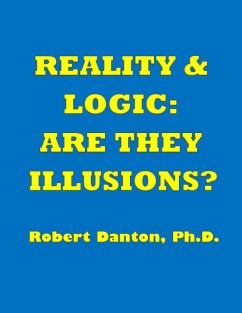 Reality & Logic: Are They Illusions? (eBook, ePUB) - Danton, Robert