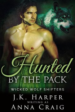 Hunted by the Pack (Wicked Wolf Shifters, #6) (eBook, ePUB) - Harper, J. K.; Craig, Anna