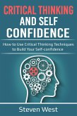 Critical Thinking and Self-Confidence: How to Use Critical Thinking Techniques to Build Your Self-confidence (eBook, ePUB)