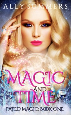 Magic and Time (Fated Magic Series, #1) (eBook, ePUB) - Summers, Ally Magic and Time (Fated Magic Series, #1) (eBook, ePUB) - Summers, Ally