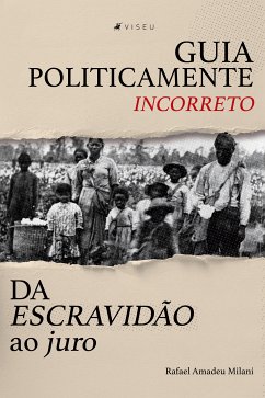 Guia politicamente incorreto da escravidão ao juro (eBook, ePUB) - Milani, Rafael Amadeu