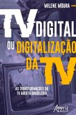 Tv Digital ou Digitalização da Tv: As Transformações da Tv Aberta Brasileira (eBook, ePUB)