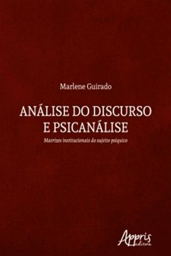 Análise do Discurso e Psicanálise: Matrizes Institucionais do Sujeito Psíquico (eBook, ePUB) - Guirado, Marlene