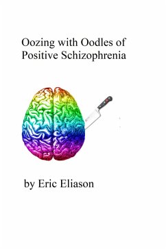 Oozing with Oodles of Positive Schizophrenia (eBook, ePUB) - Eliason, Eric