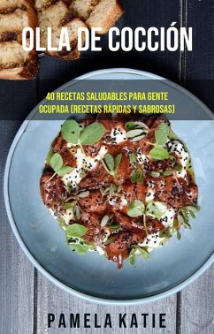 Olla De Cocción Lenta: 40 Recetas Saludables Para Gente Ocupada (Recetas Rápidas Y Sabrosas) (eBook, ePUB) - Katie, Pamela