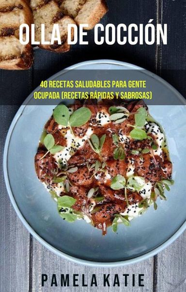 Olla De Cocción Lenta: 40 Recetas Saludables Para Gente Ocupada (Recetas Rápidas Y Sabrosas) (eBook, ePUB)