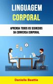 Linguagem Corporal: Aprenda Todos Os Segredos Da Conversa Corporal (Negócios e Economia / Gerenciamento Auto Ajuda / Geral) (eBook, ePUB) Linguagem Corporal: Aprenda Todos Os Segredos Da Conversa Corporal (Negócios e Economia / Gerenciamento Auto Ajuda / Geral) (eBook, ePUB)