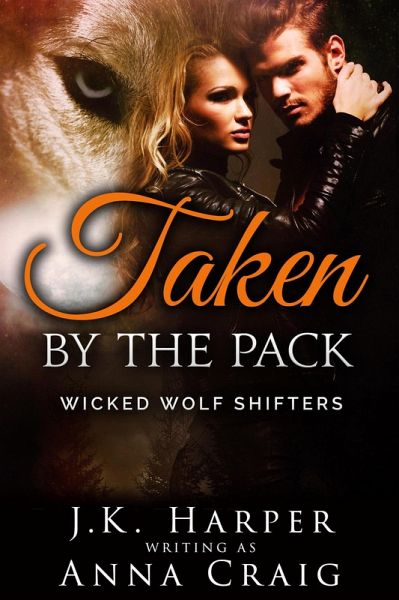 Taken by the Pack (Wicked Wolf Shifters) (eBook, ePUB) Taken by the Pack (Wicked Wolf Shifters) (eBook, ePUB)