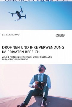 Drohnen und ihre Verwendung im privaten Bereich. Welche Faktoren beeinflussen unsere Einstellung zu robotischen Systemen? - Cavanaugh, Daniel