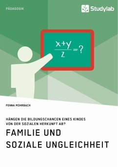 Familie und soziale Ungleichheit. Hängen die Bildungschancen eines Kindes von der sozialen Herkunft ab? - Mohrbach, Fenna