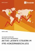 Aktive latente Steuern im IFRS-Konzernabschluss. Zur Objektivität der Werthaltigkeitsbegründung