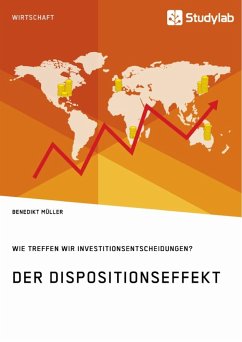 Der Dispositionseffekt. Wie treffen wir Investitionsentscheidungen? - Müller, Benedikt