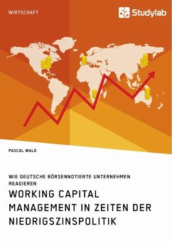 Working Capital Management in Zeiten der Niedrigszinspolitik. Wie deutsche börsennotierte Unternehmen reagieren - Wald, Pascal