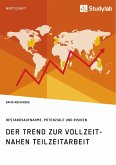 Der Trend zur vollzeitnahen Teilzeitarbeit. Bestandsaufnahme, Potenziale und Risiken